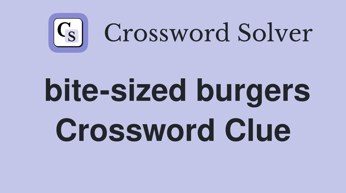 bitesized burgers Crossword Clue Answers Crossword Solver